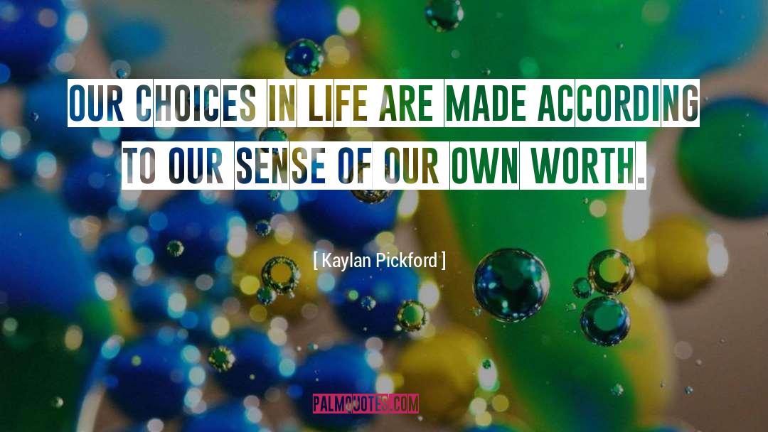 Choices In Life quotes by Kaylan Pickford
