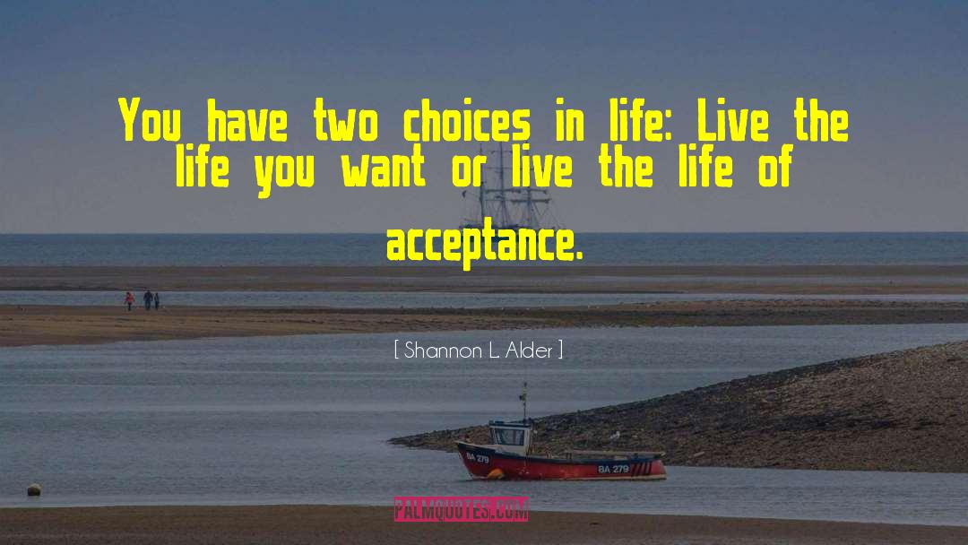 Choices In Life quotes by Shannon L. Alder