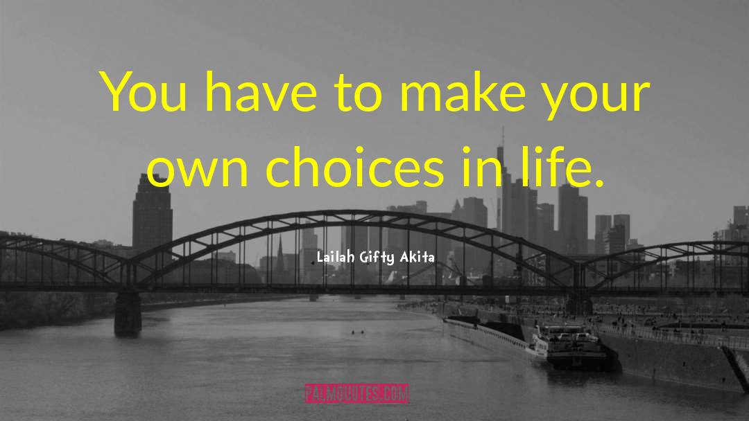 Choices In Life quotes by Lailah Gifty Akita