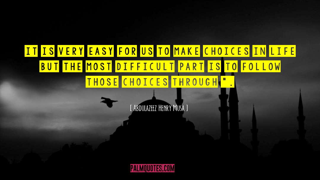 Choices In Life quotes by Abdulazeez Henry Musa