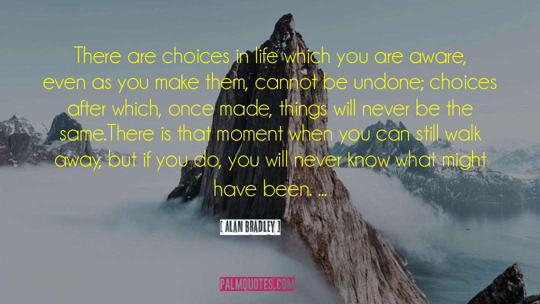 Choices In Life quotes by Alan Bradley