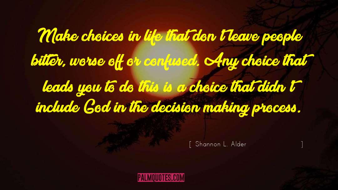 Choices In Life quotes by Shannon L. Alder