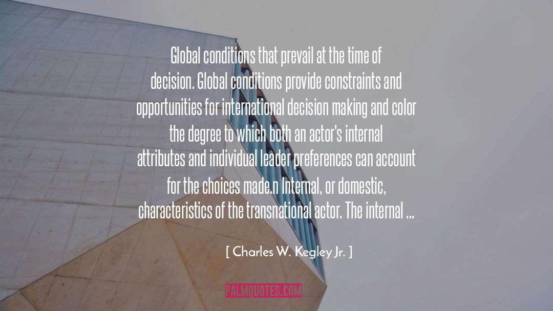 Choices Made quotes by Charles W. Kegley Jr.
