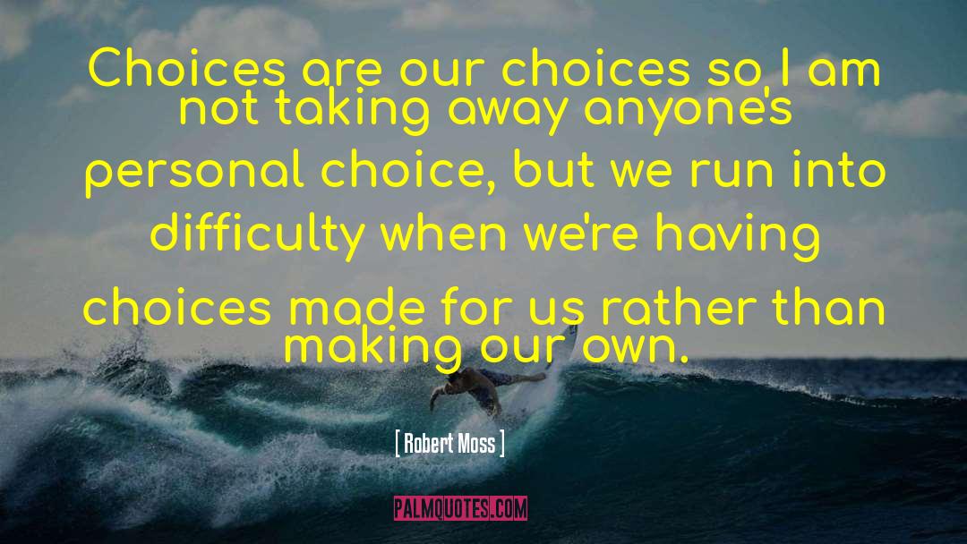 Choices Made quotes by Robert Moss
