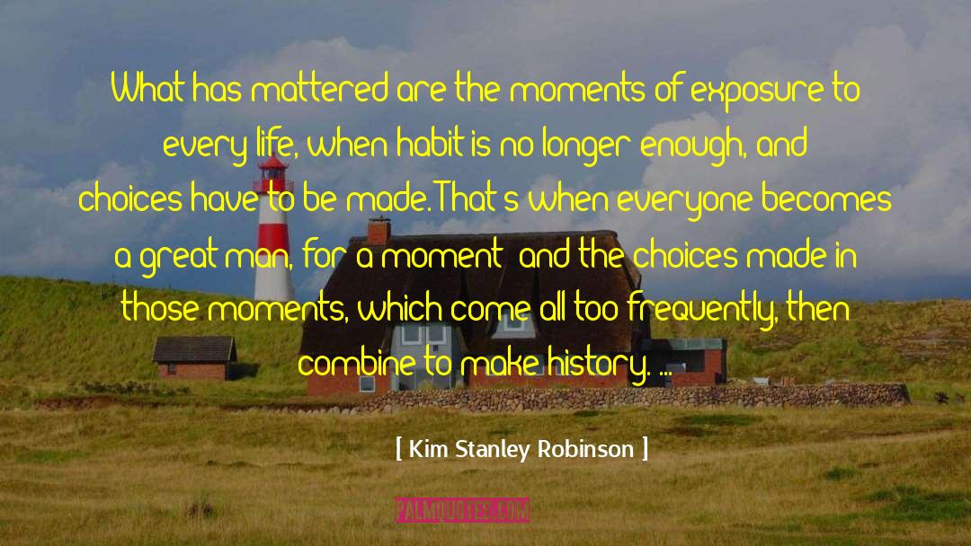 Choices Made quotes by Kim Stanley Robinson