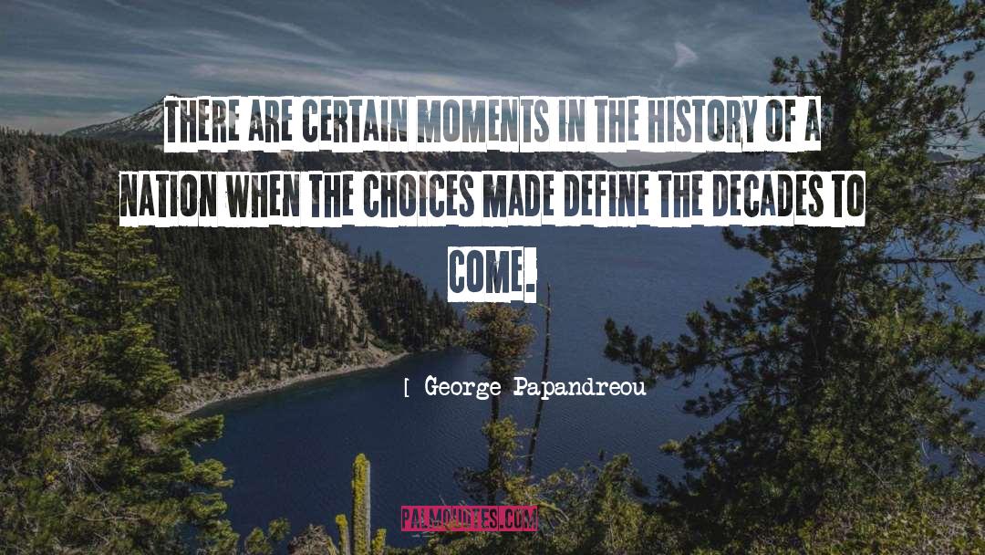 Choices Made quotes by George Papandreou