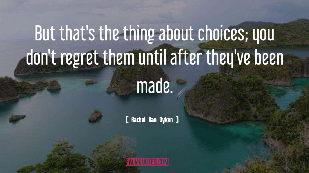 Choices quotes by Rachel Van Dyken