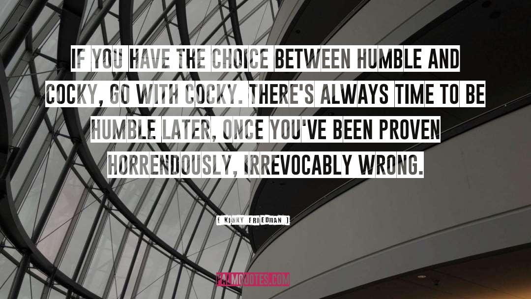 Choices quotes by Kinky Friedman