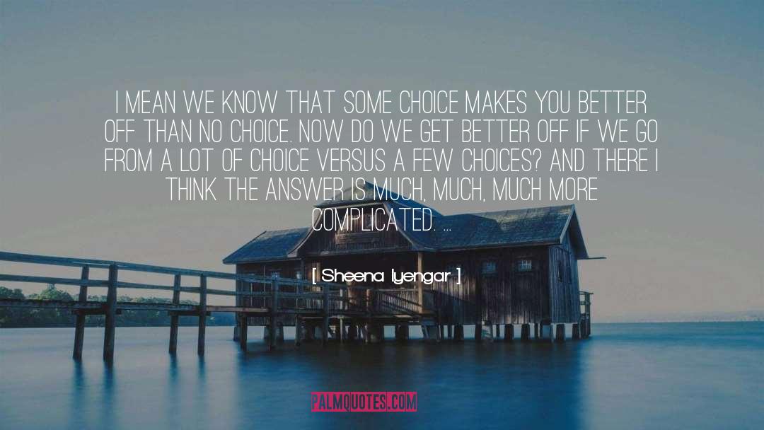 Choices quotes by Sheena Iyengar