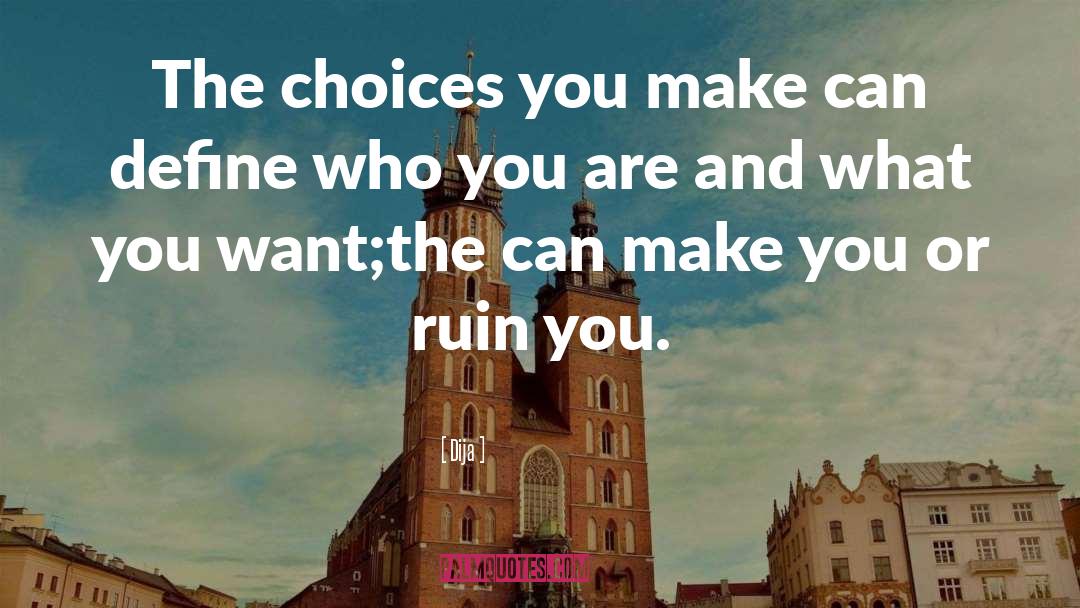 Choices You Make quotes by Dija