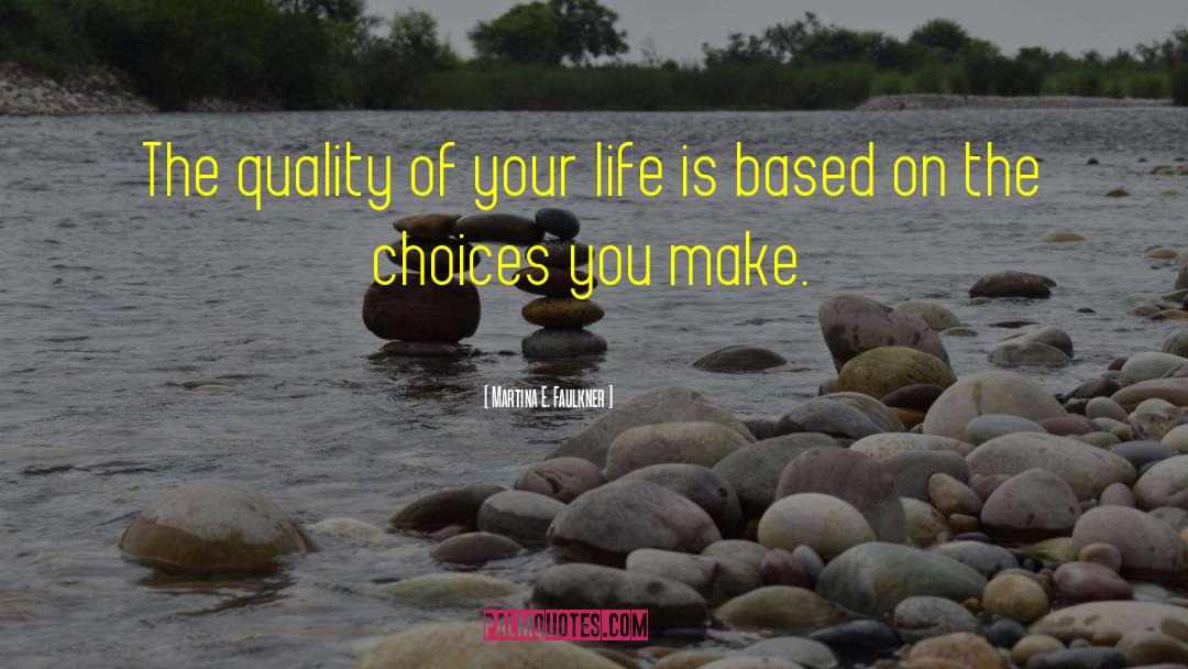 Choices You Make quotes by Martina E. Faulkner