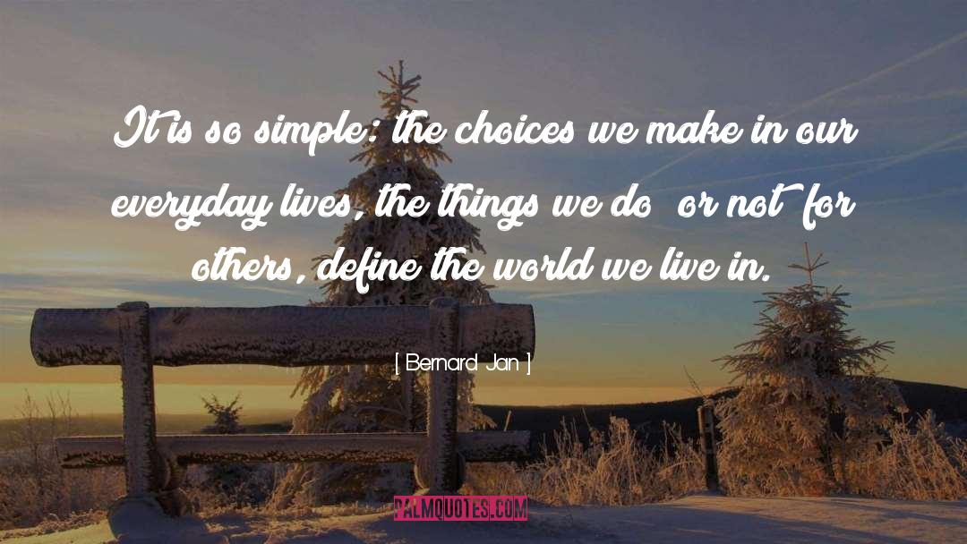 Choices You Make quotes by Bernard Jan