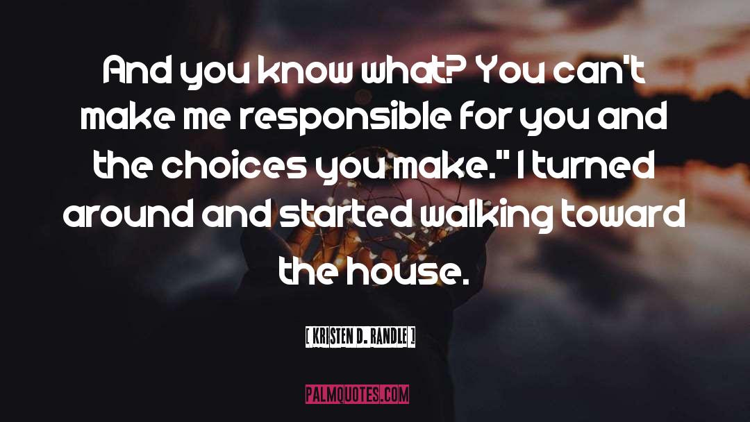 Choices You Make quotes by Kristen D. Randle