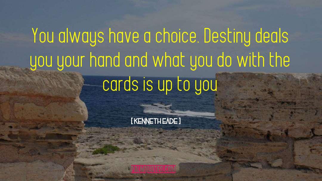 Choices You Make quotes by Kenneth Eade