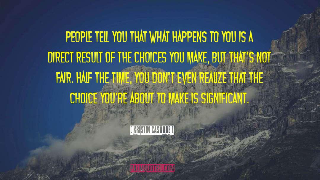 Choices You Make quotes by Kristin Cashore