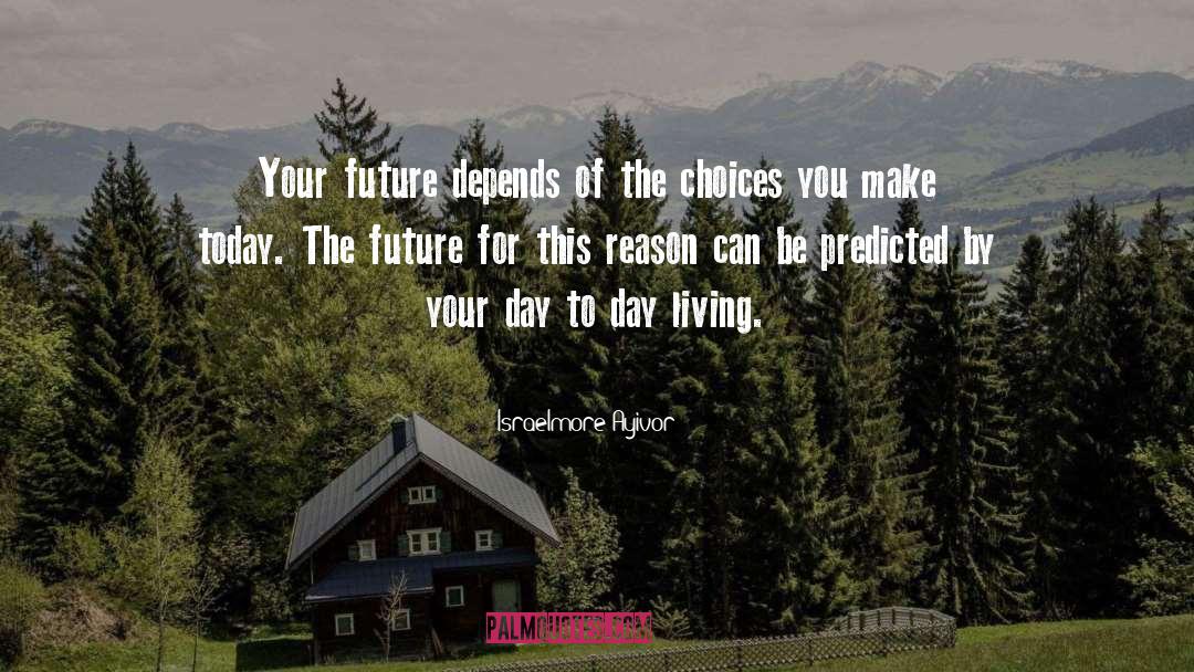 Choices You Make quotes by Israelmore Ayivor