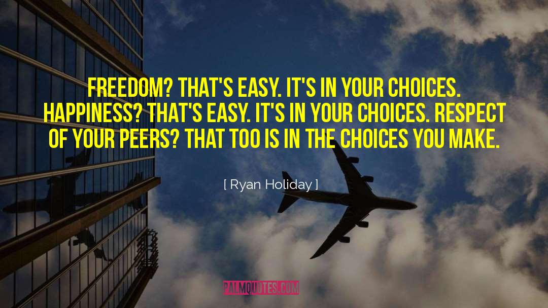 Choices You Make quotes by Ryan Holiday