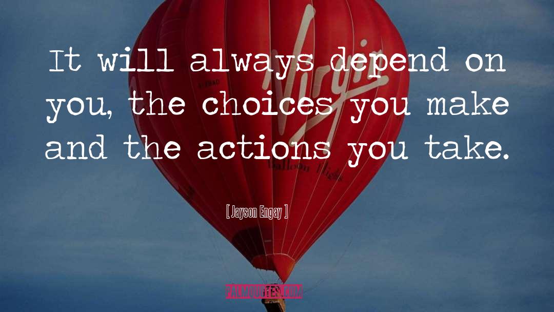 Choices You Make quotes by Jayson Engay