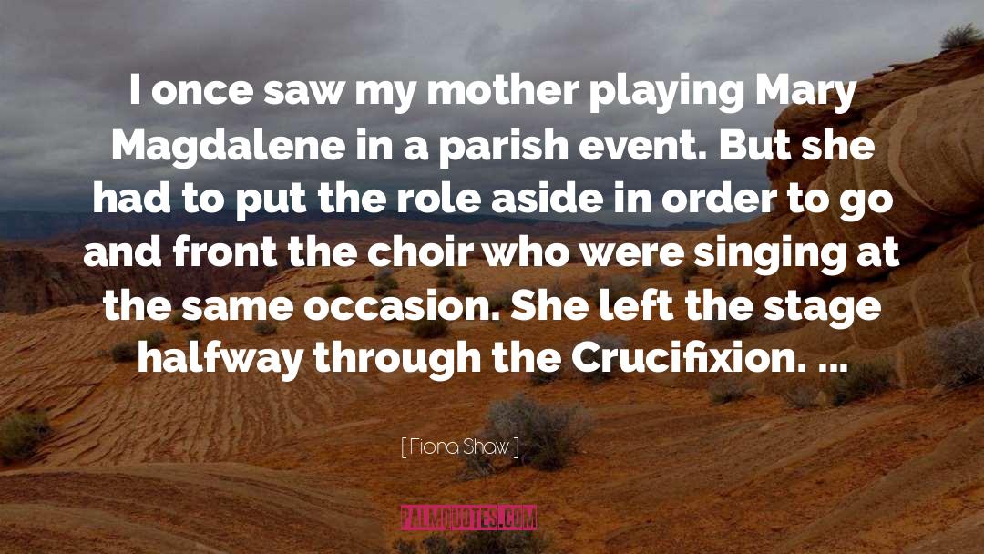 Choir quotes by Fiona Shaw
