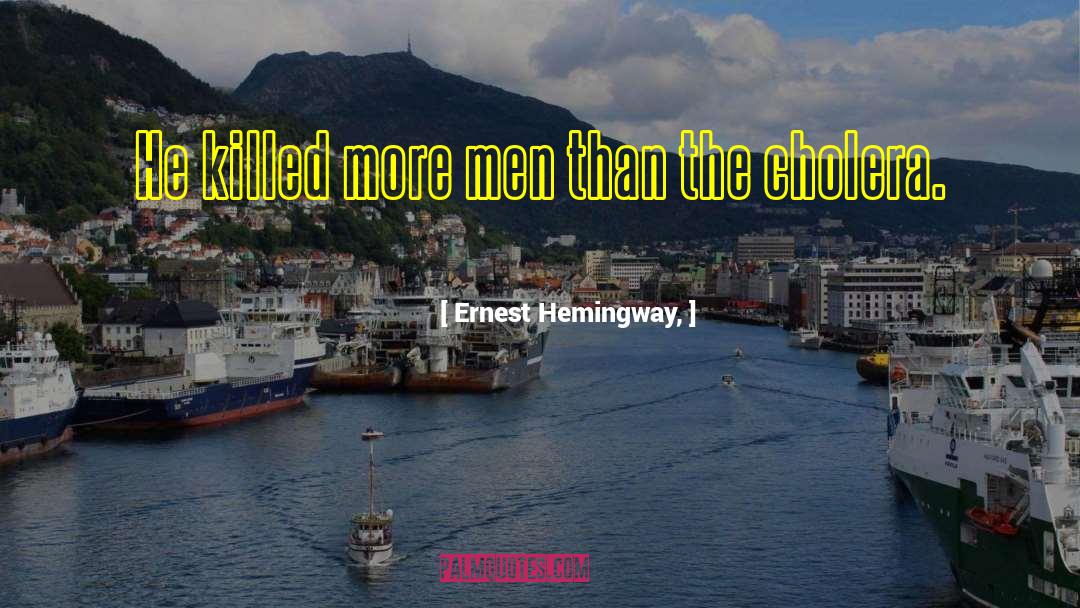 Cholera quotes by Ernest Hemingway,