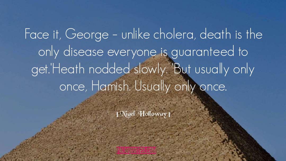 Cholera quotes by Nigel  Holloway