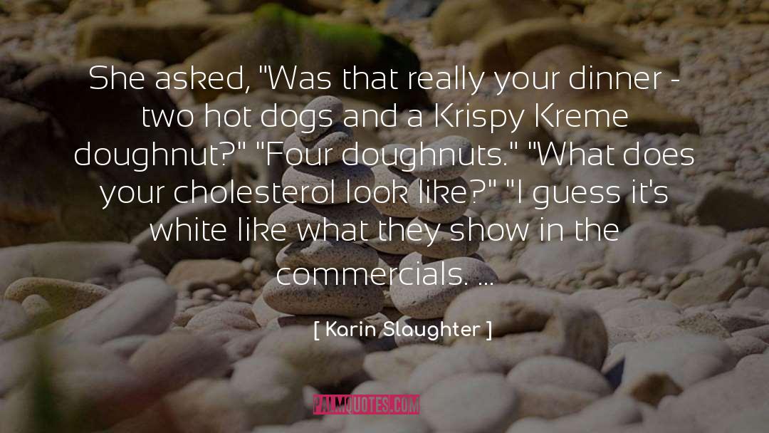 Cholesterol quotes by Karin Slaughter