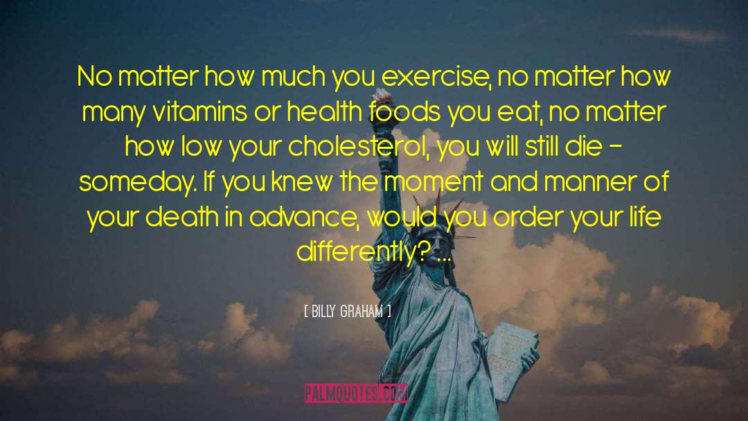 Cholesterol quotes by Billy Graham