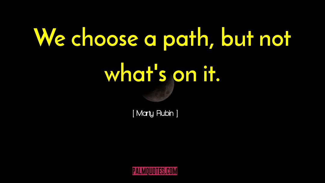 Choose A Path quotes by Marty Rubin
