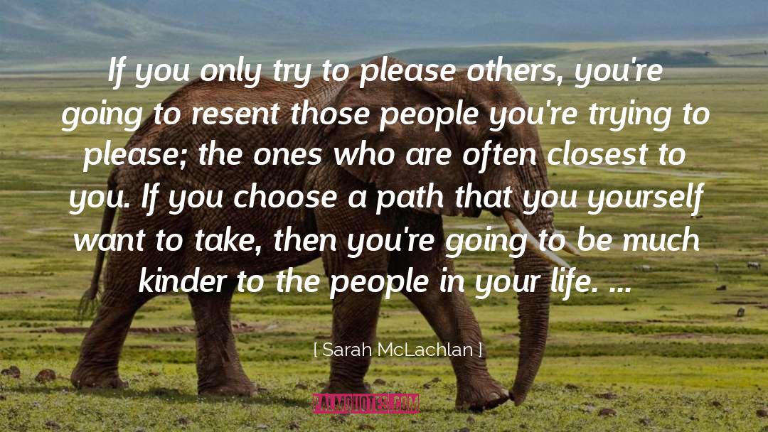 Choose A Path quotes by Sarah McLachlan