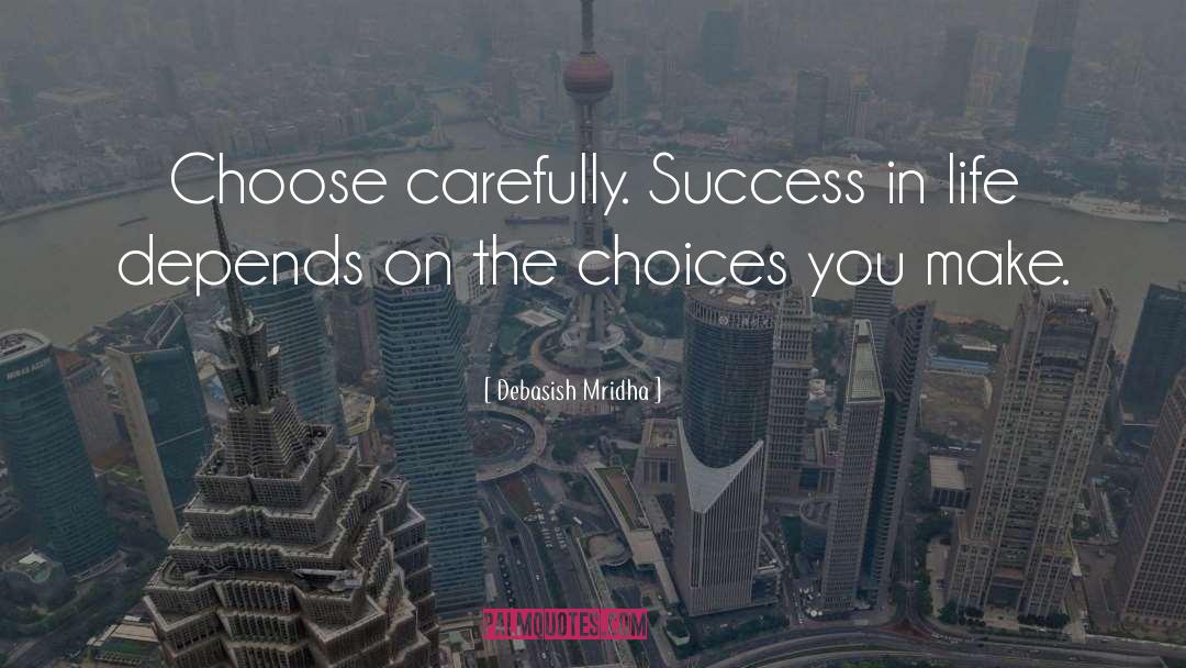 Choose Carefully quotes by Debasish Mridha