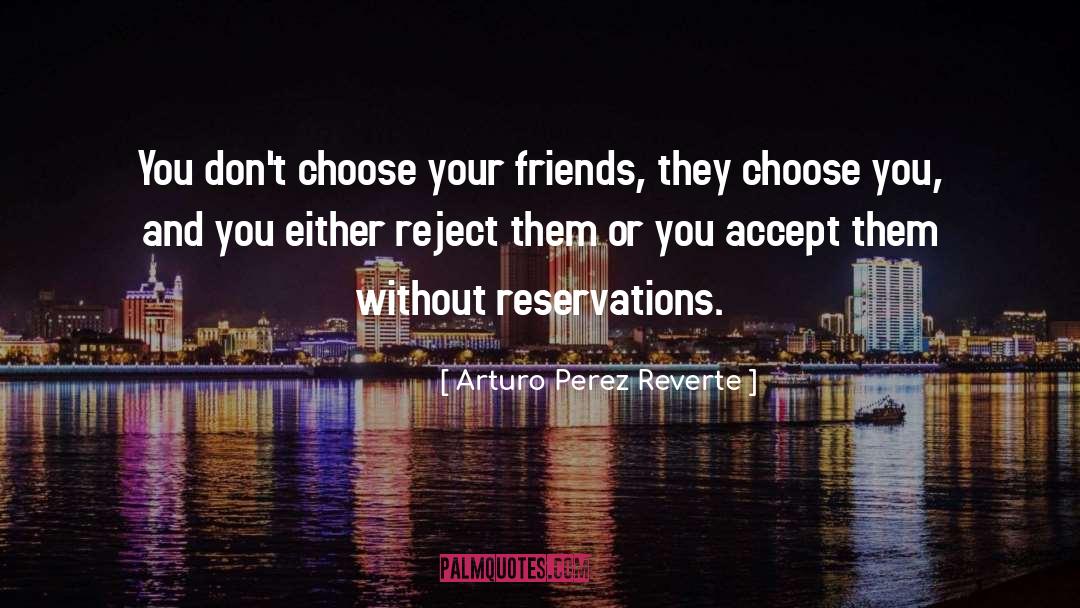 Choose Carefully quotes by Arturo Perez Reverte