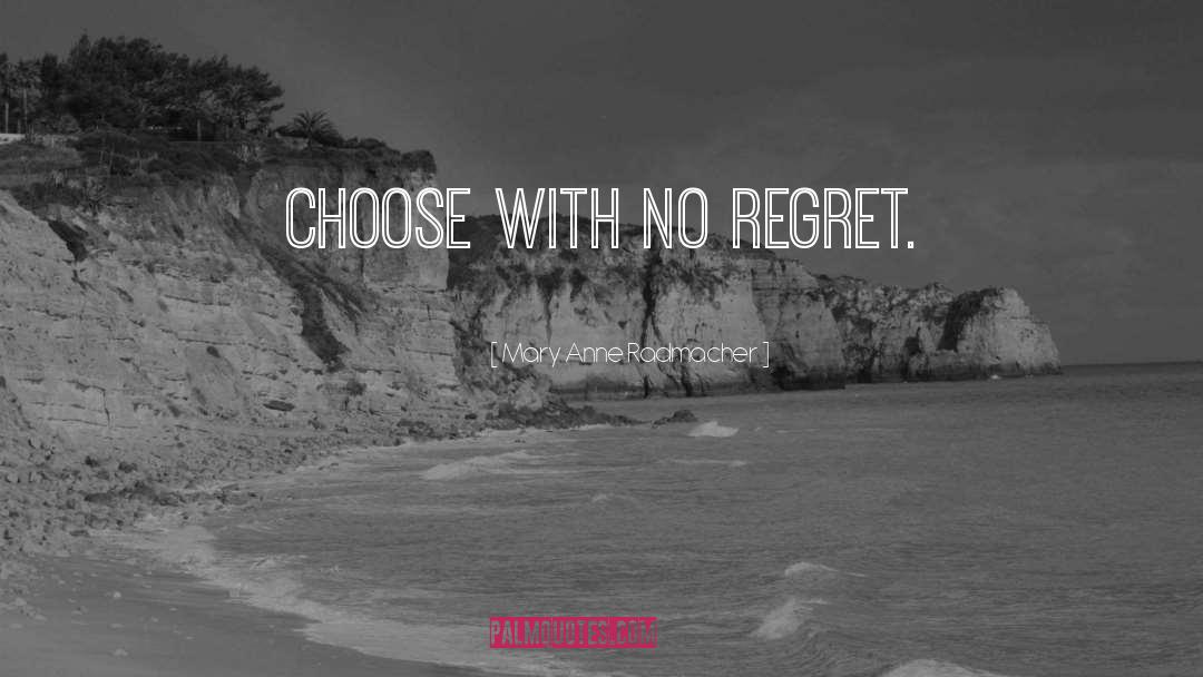 Choose Carefully quotes by Mary Anne Radmacher