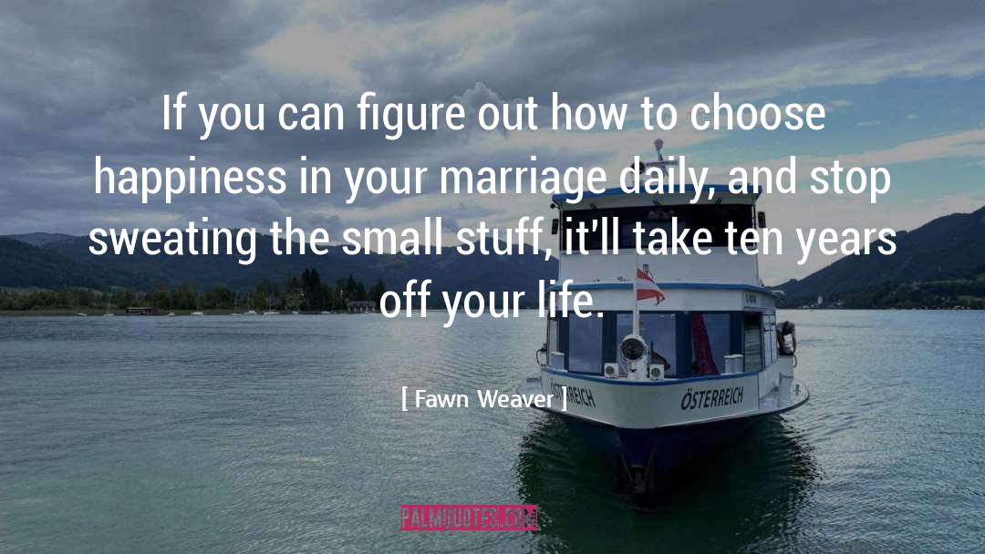 Choose Happiness quotes by Fawn Weaver