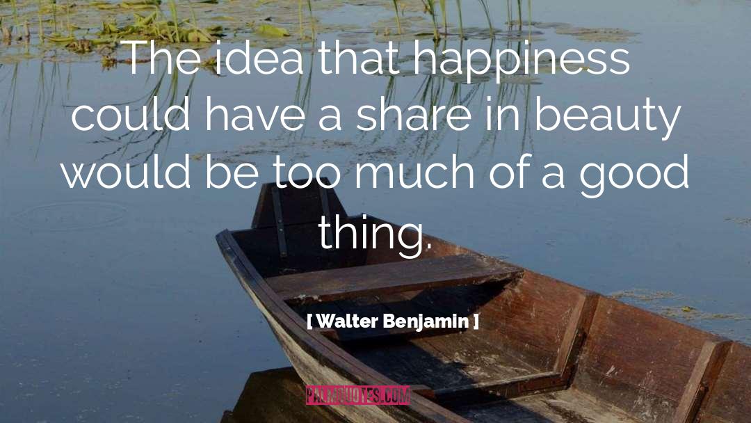 Choose Happiness quotes by Walter Benjamin