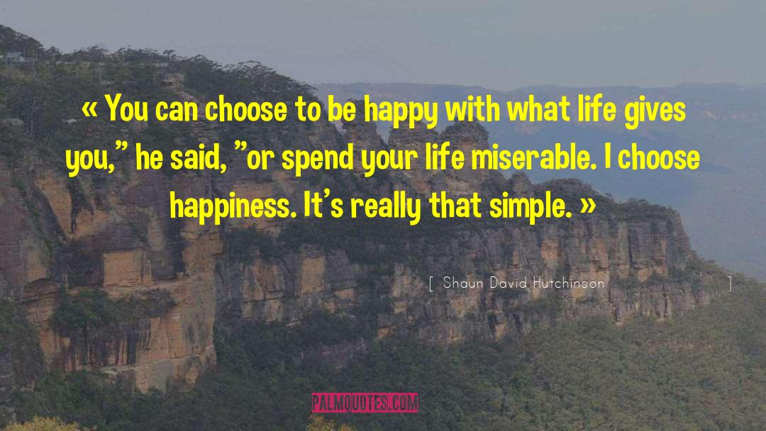 Choose Happiness quotes by Shaun David Hutchinson