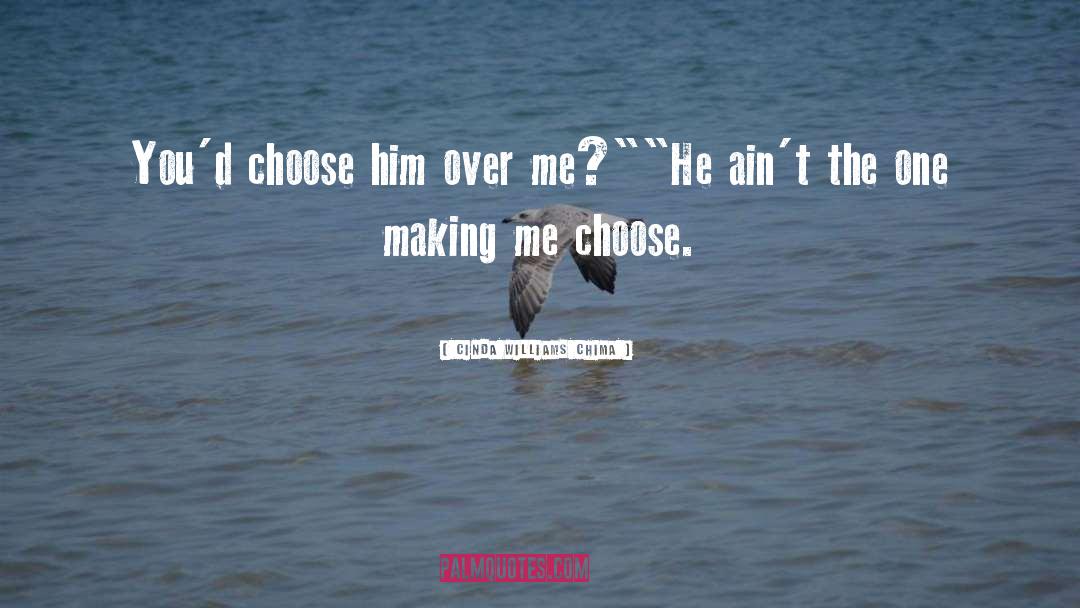 Choose Him Over Me quotes by Cinda Williams Chima