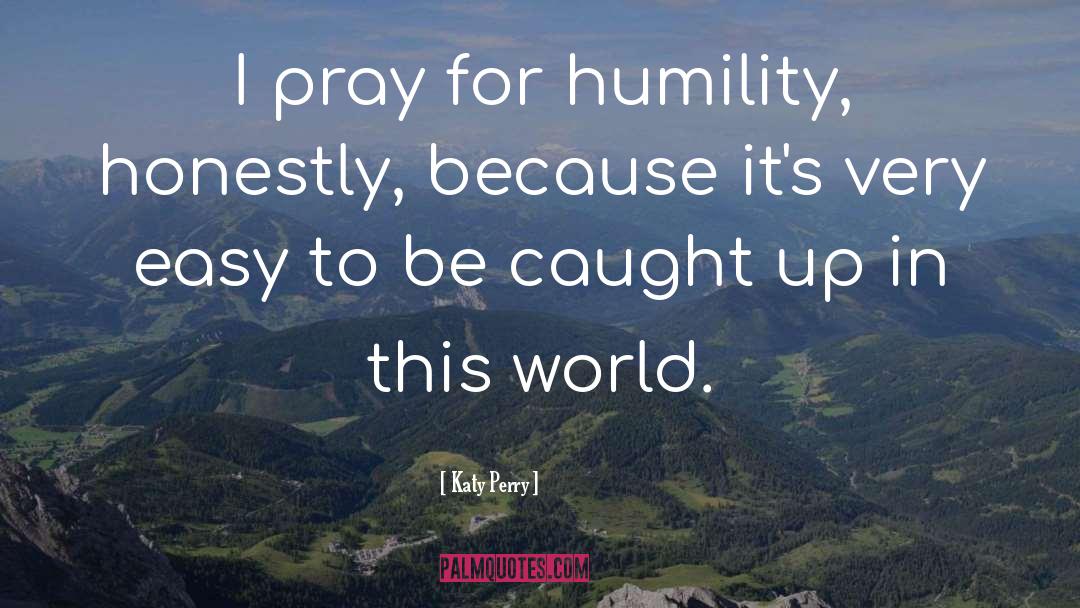 Choose Humility quotes by Katy Perry