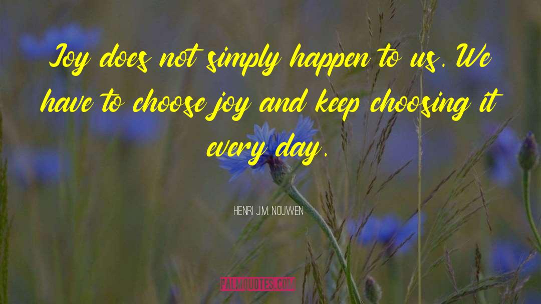 Choose Joy quotes by Henri J.M. Nouwen