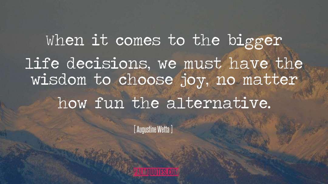 Choose Joy quotes by Augustine Wetta