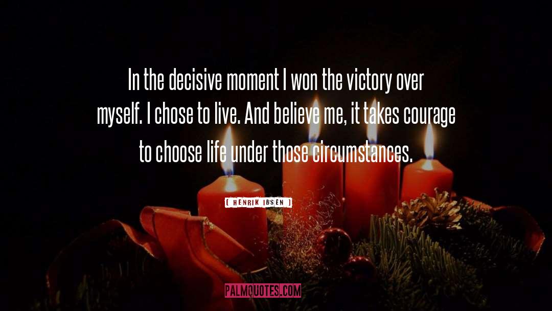 Choose Life quotes by Henrik Ibsen