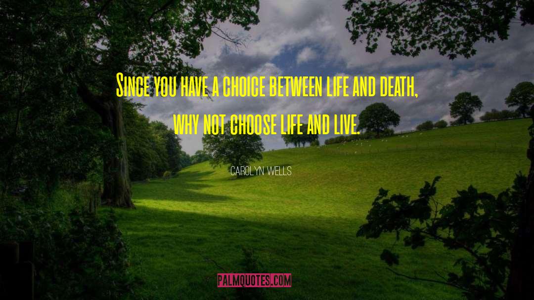 Choose Life quotes by Carolyn Wells