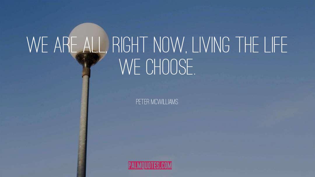 Choose Life quotes by Peter McWilliams