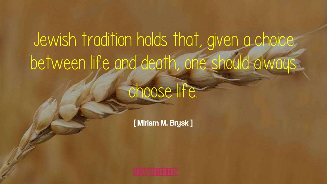 Choose Life quotes by Miriam M. Brysk