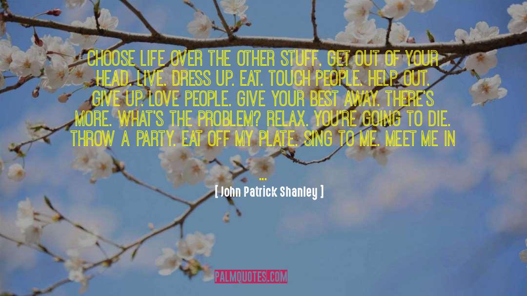 Choose Life quotes by John Patrick Shanley