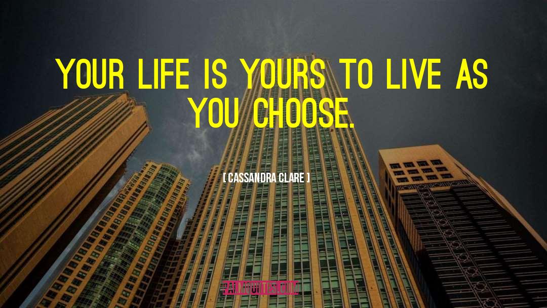 Choose Life quotes by Cassandra Clare