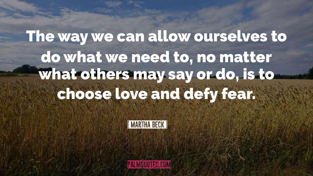 Choose Love quotes by Martha Beck