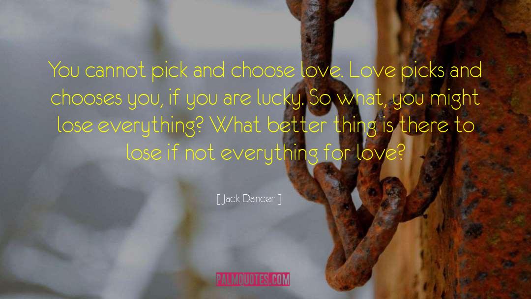 Choose Love quotes by Jack Dancer