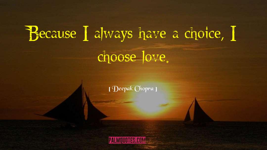 Choose Love quotes by Deepak Chopra