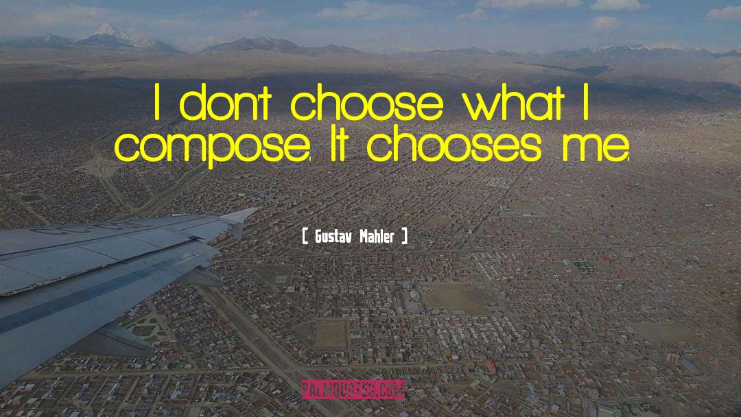 Choose Me quotes by Gustav Mahler