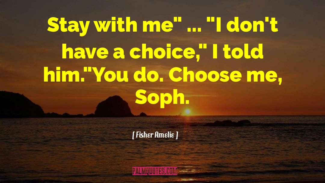 Choose Me quotes by Fisher Amelie